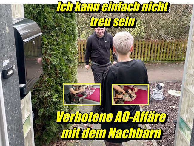 Ich kann einfach nicht Treu sein!AO Affäre mit meinem Nachbarn